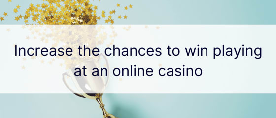 Padidinkite tikimybę laimėti žaidžiant internetiniame kazino