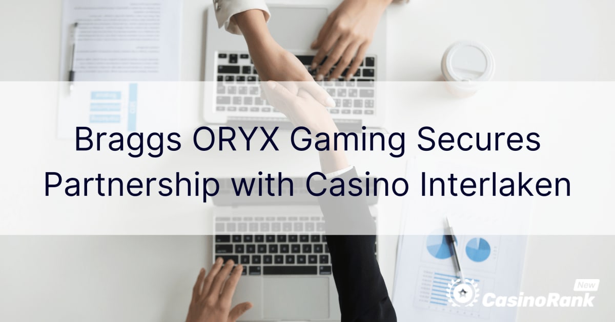 „Braggs ORYX Gaming“ užmezga partnerystę su Interlakeno kazino