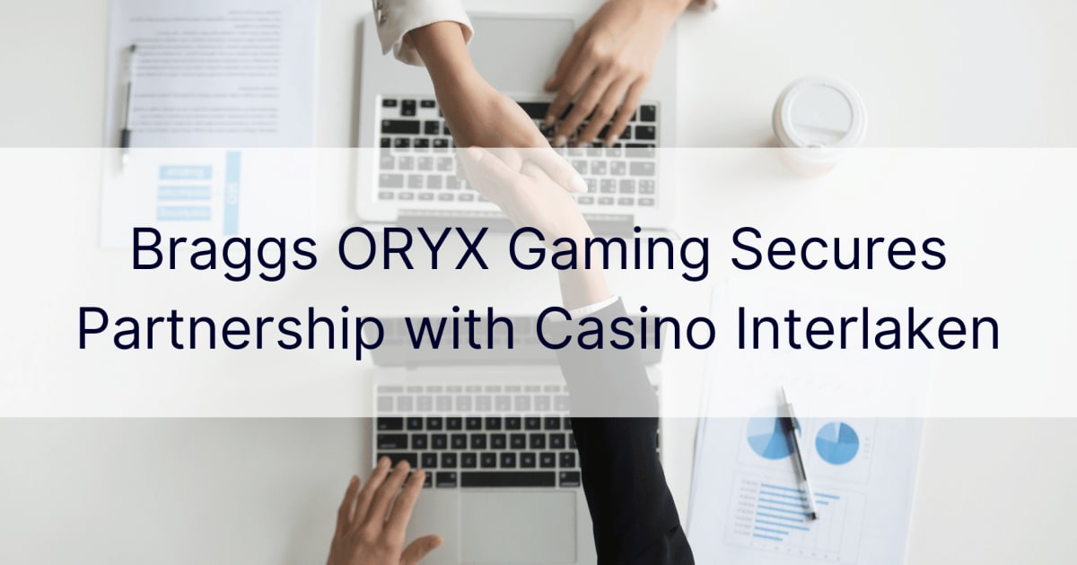â€žBraggs ORYX Gamingâ€œ uÅ¾mezga partnerystÄ™ su Interlakeno kazino