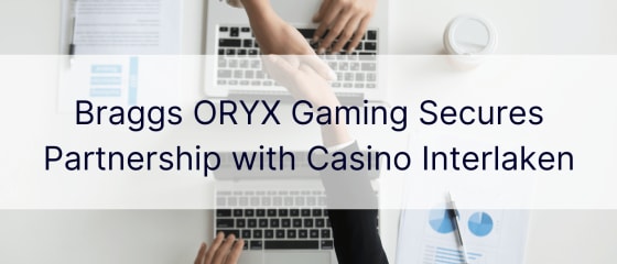 „Braggs ORYX Gaming“ užmezga partnerystę su Interlakeno kazino