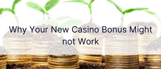 Kodėl jūsų naujoji kazino premija gali neveikti